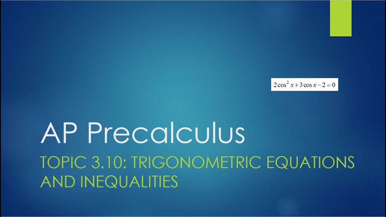 AP Precalculus Topic 3.10: Trigonometric Equations and Inequalities