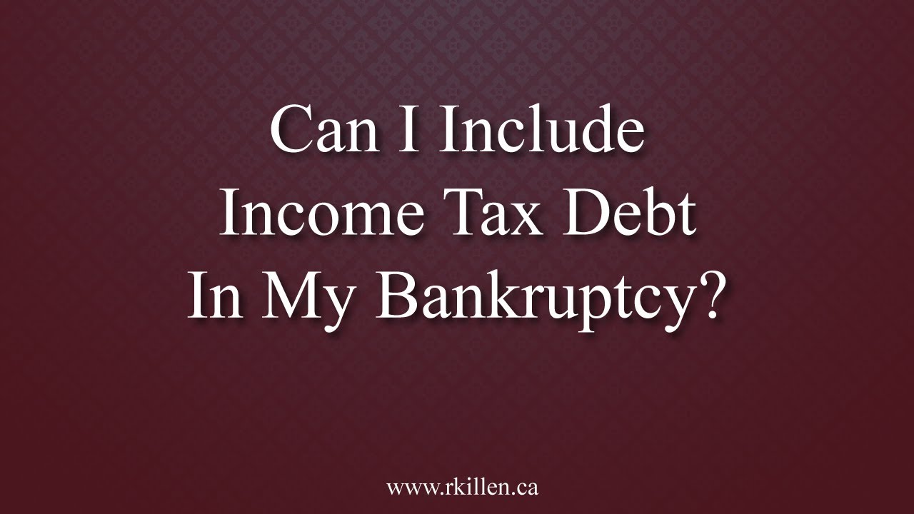 Can I Include Income Tax Debt In My Bankruptcy in Durham, Ontario?