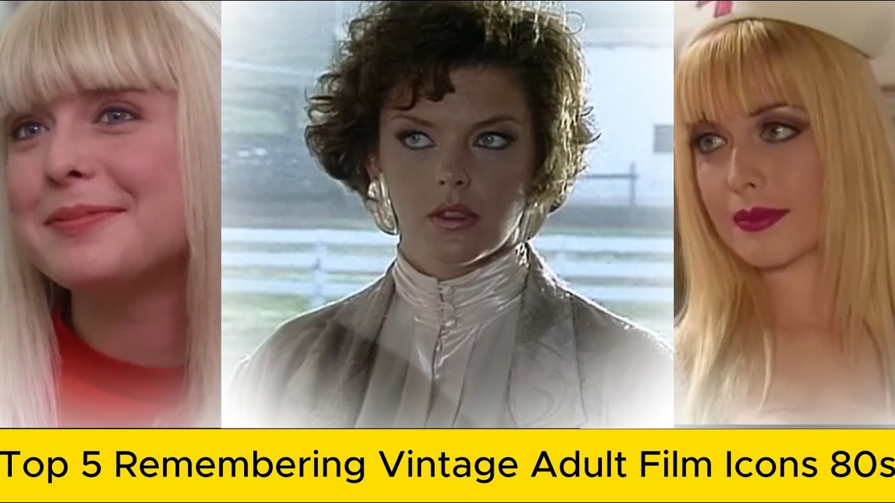 Top 5 Remembering Vintage Adult Film Icons Of 80s