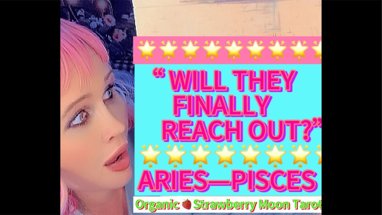 Aries—Pisces🌟”Will They Reach Out?”🌟🌟🍓🍓🍓🍓