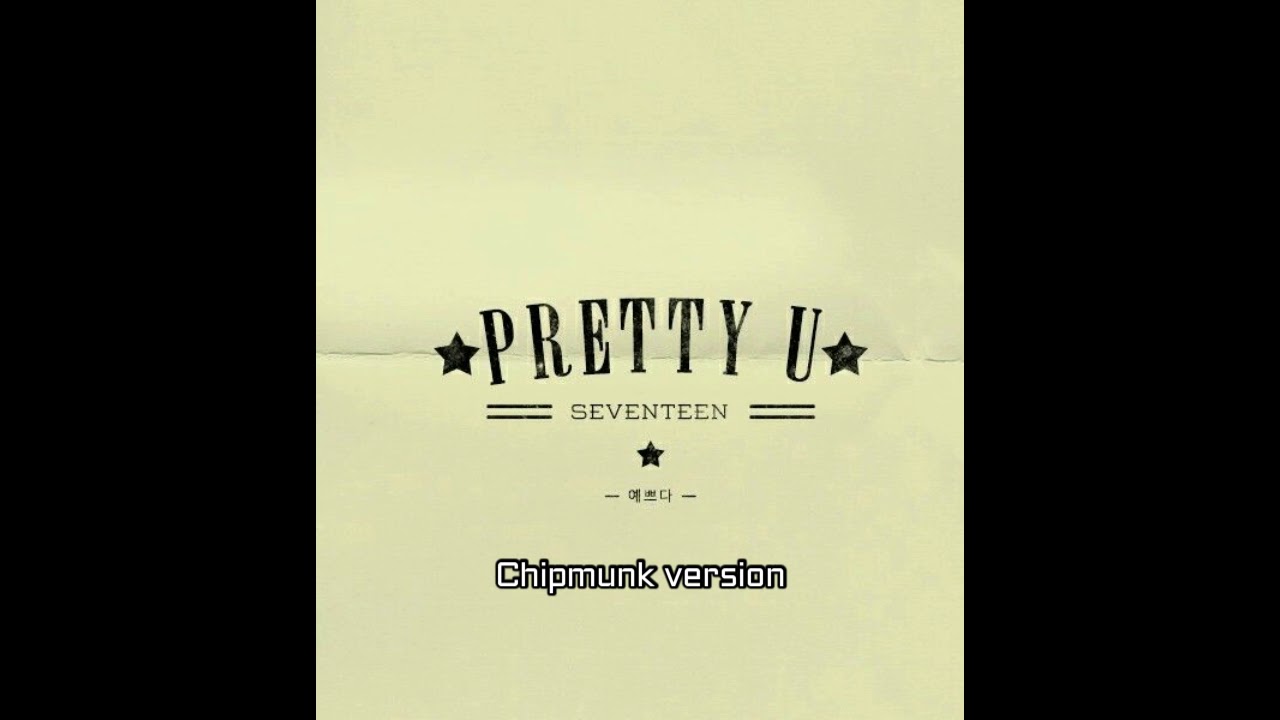 SEVENTEEN - Pretty U Chipmunk Version