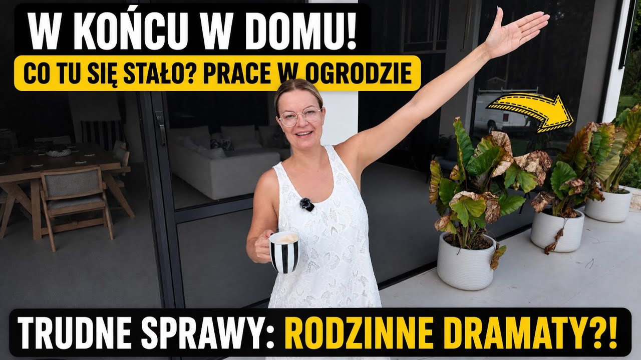 W KOŃCU W DOMU! TRUDNE SPRAWY RODZINNE?! PRACE W OGRODZIE!