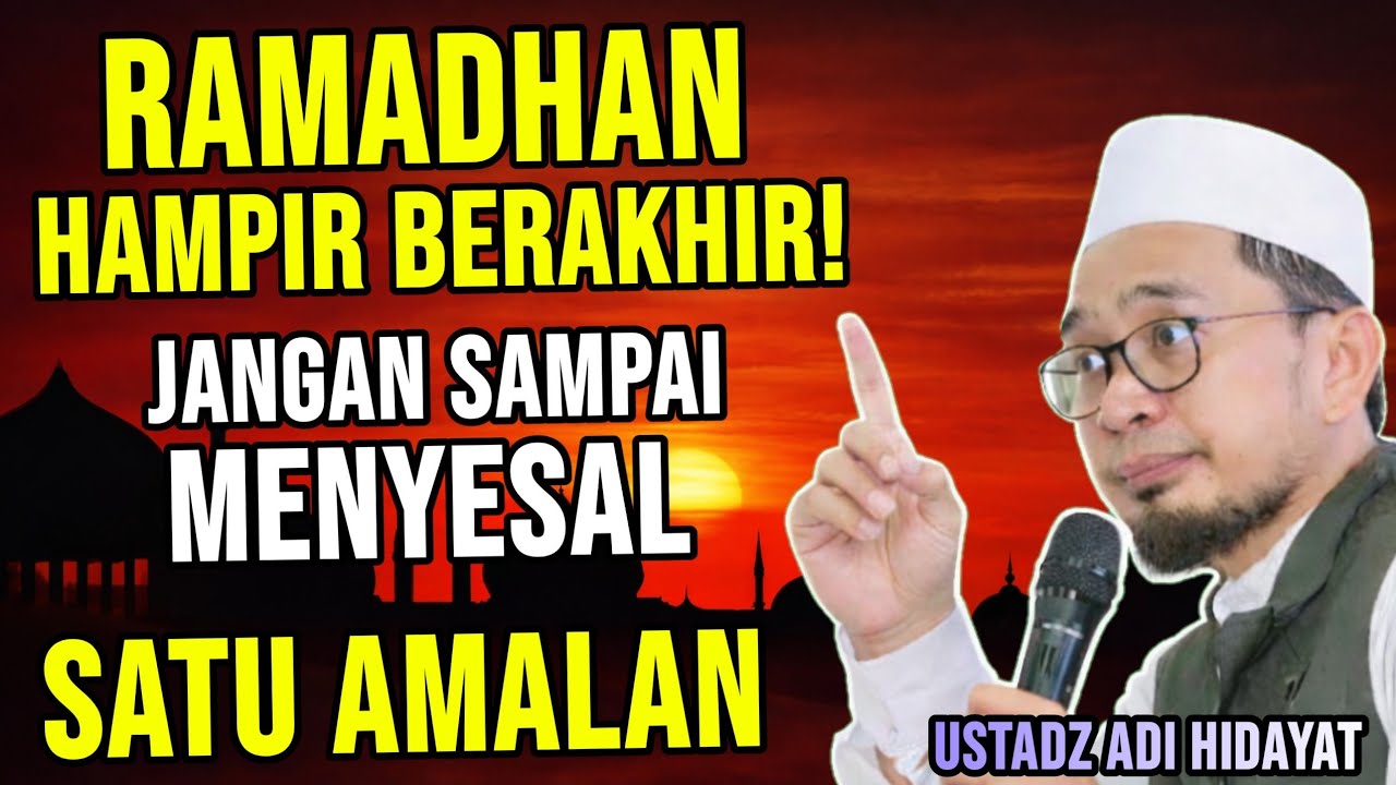 Satu Amalan di Akhir Ramadhan Sebelum Syawal Tiba | Ustadz Adi Hidayat Terbaru