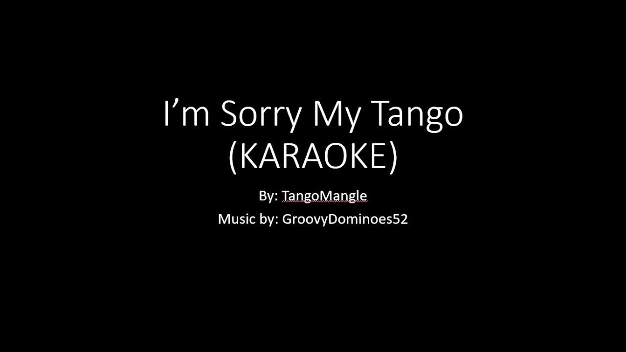 TangoMangle - I'm Sorry My Tango (KARAOKE VERSION)