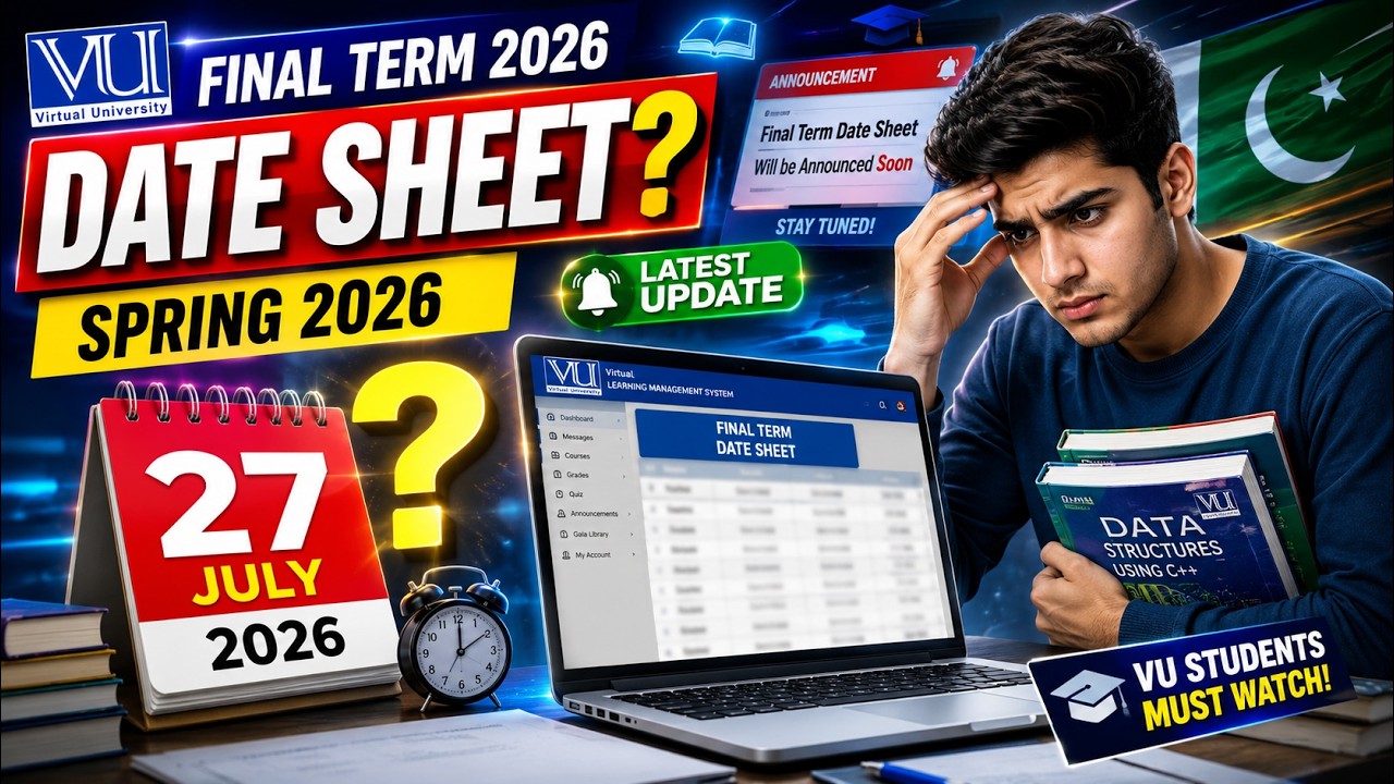 🎓 VU Final Term 2026 | Spring 2026 Final Exam Latest Update