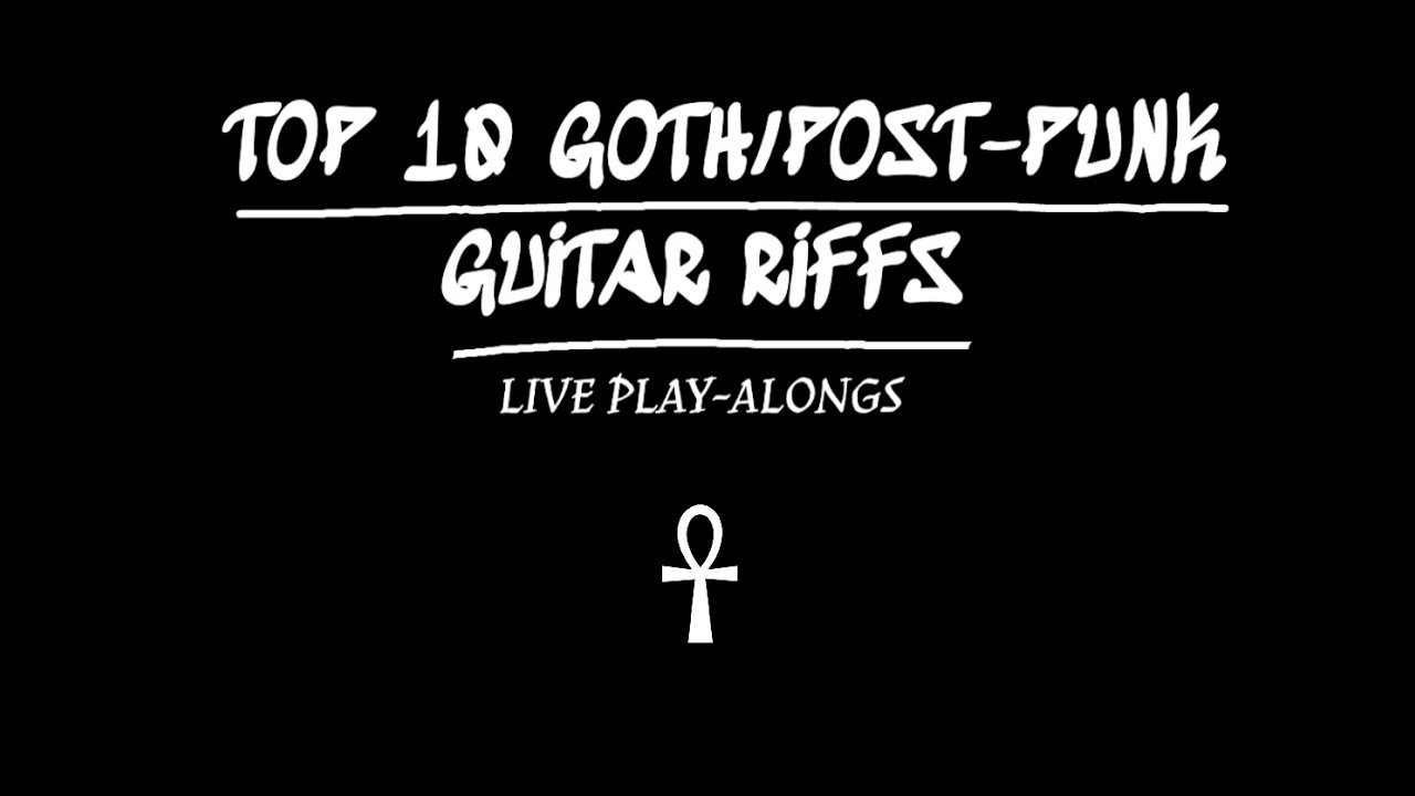 TOP 10 GOTH/POST PUNK RIFFS ☥