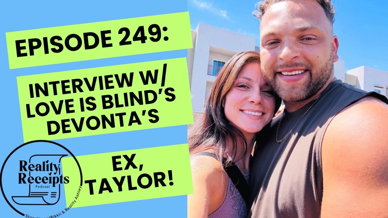 Episode 249: EXCLUSIVE: Interview w/Love Is Blind S10 Ohio's Devonta's Ex Taylor!