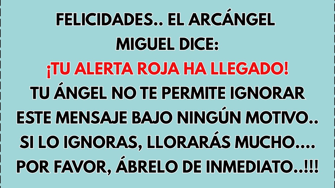 🎉 FELICIDADES..EL ARCÁNGEL MIGUEL DICE, ¡TU ALERTA ROJA HA LLEGADO!TU ÁNGEL NO ESTÁ...