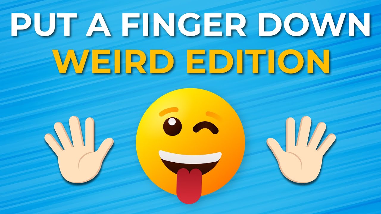 Put A Finger Down | Weird Edition