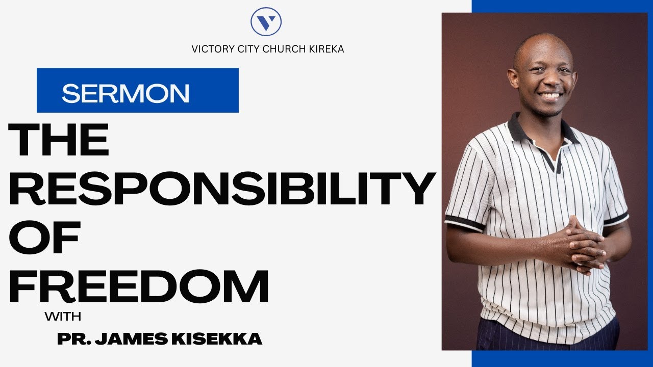 THE RESPONSIBILITY OF FREEDOM - Pr. JAMES KISEKKA | Vcckireka | Sermon