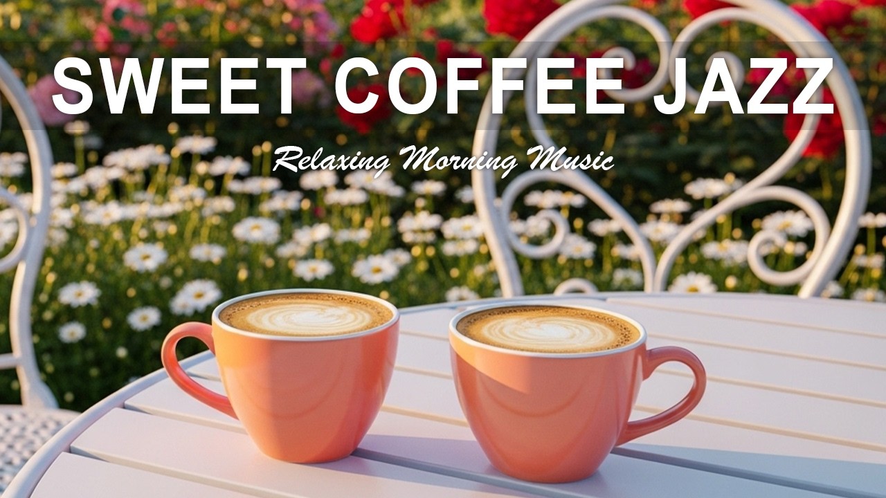 Sweet  Coffee Jazz ☕ Calm Morning Jazz & Cozy Café Ambience for Study & Work