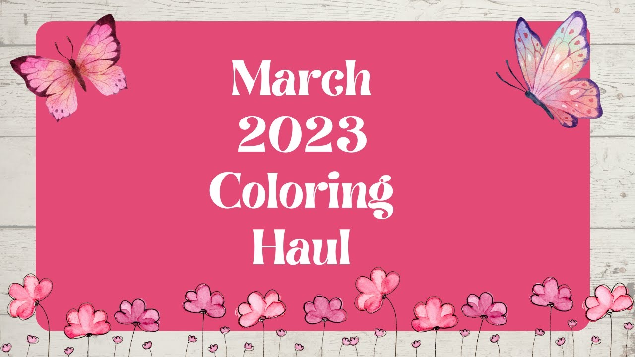 March 2023 Coloring Haul