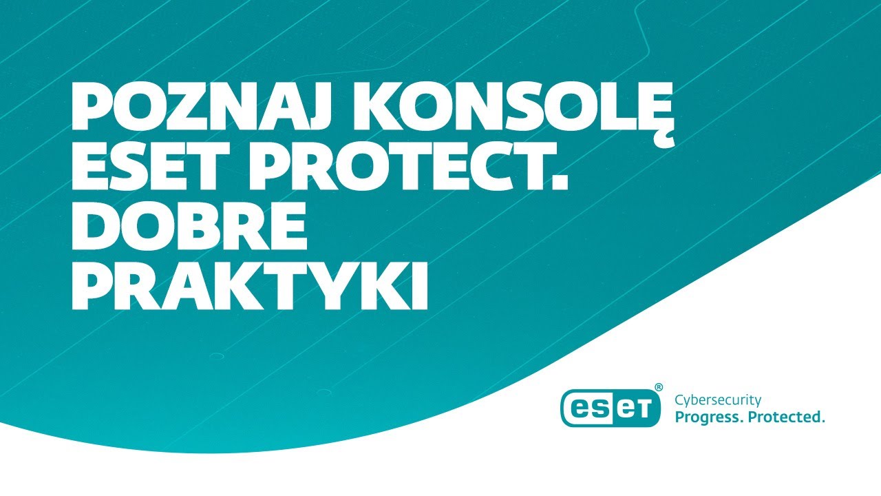 Poznaj konsolę ESET Protect Dobre praktyki