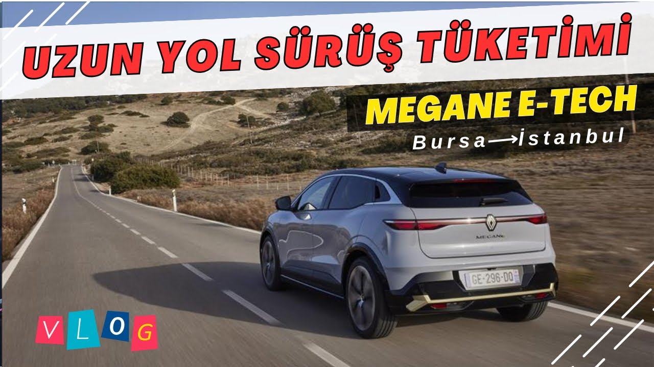Renault 2023 Megane E Tech Uzun Yol Vlog Bursa İstanbul Yakıt Tüketimi
