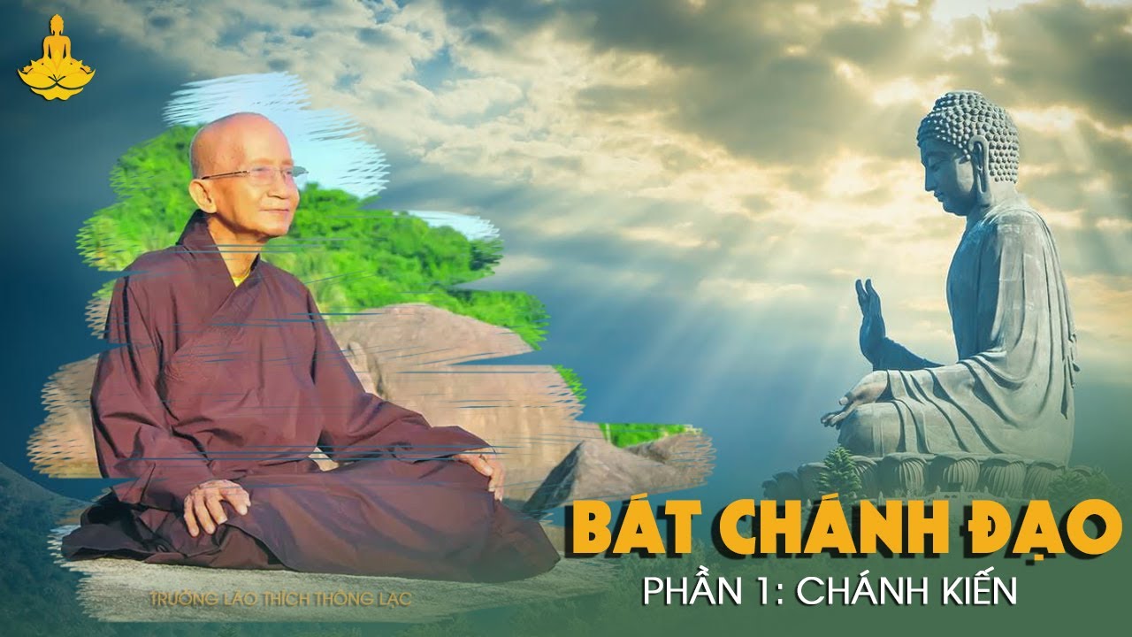 BÁT CHÁNH ĐẠOI Phần 1: Chánh Kiến I Trưởng Lão Thích Thông Lạc