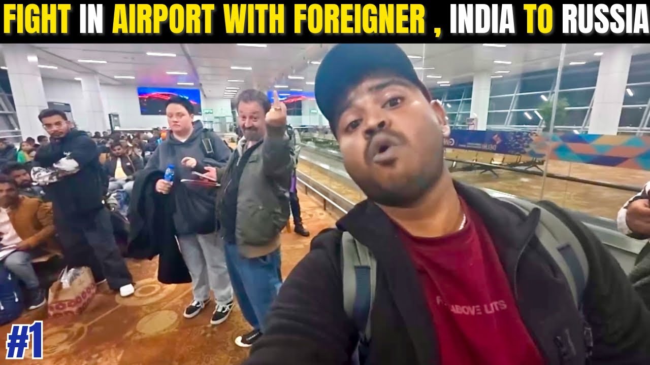 India 🇮🇳 to Russia 🇷🇺, Fight in Airport with Foreigner !