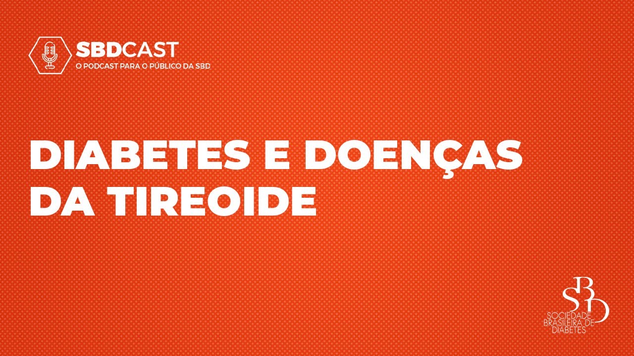 Diabetes e Doenças da Tireoide - #SBDCast