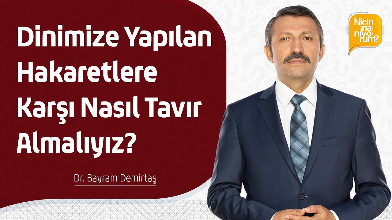 Dinimize yapılan hakaretlere karşı nasıl tavır almalıyız? - Dr. Bayram Demirtaş