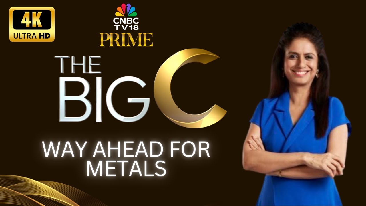 The Big C | What's Driving The Metal Price Moves? | Ashoka Global | 4K Video | CNBC TV18 Prime