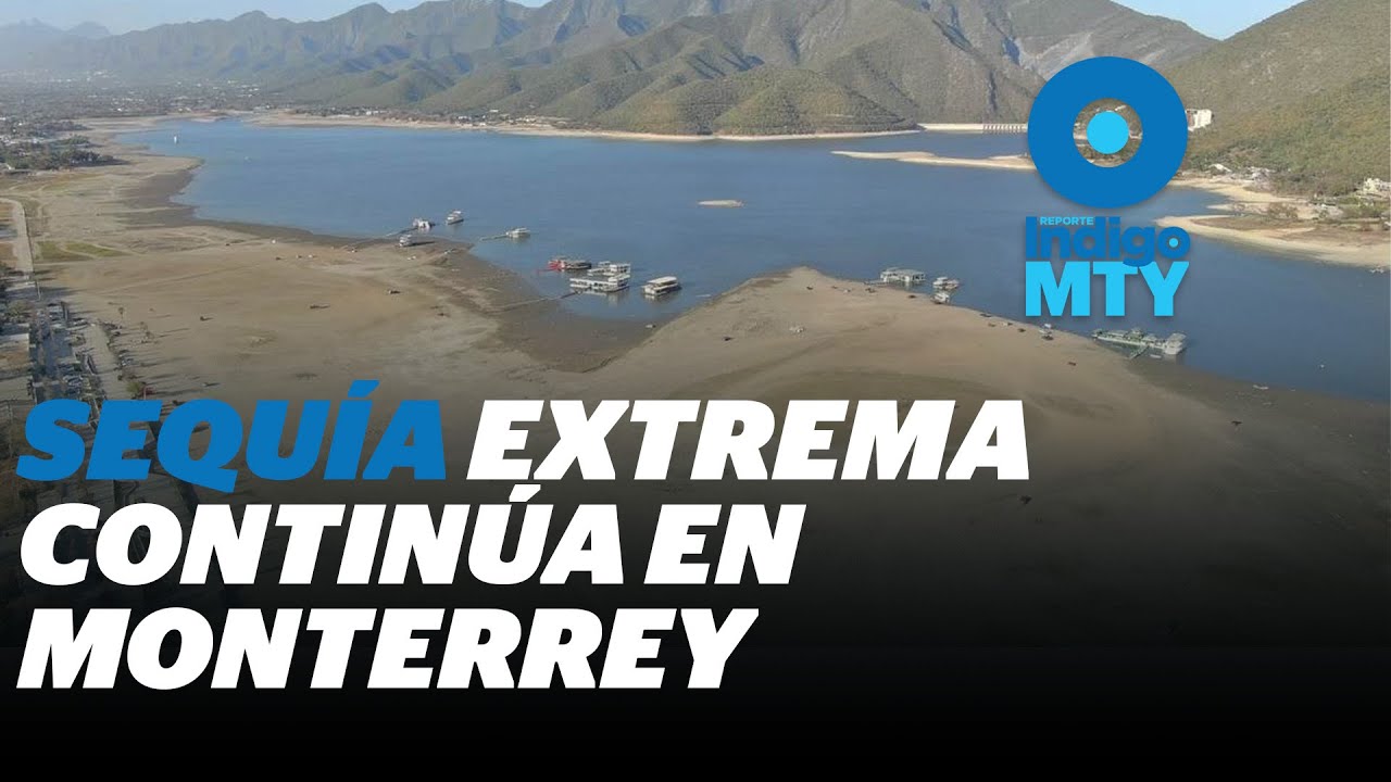 ¿Se acaba el agua en Nuevo León? Presa El Cuchillo, en su nivel histórico más bajo | Reporte Indigo