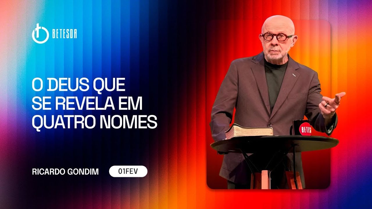 O DEUS QUE SE REVELA EM QUATRO NOMES - RICARDO GONDIM - 01/02/26