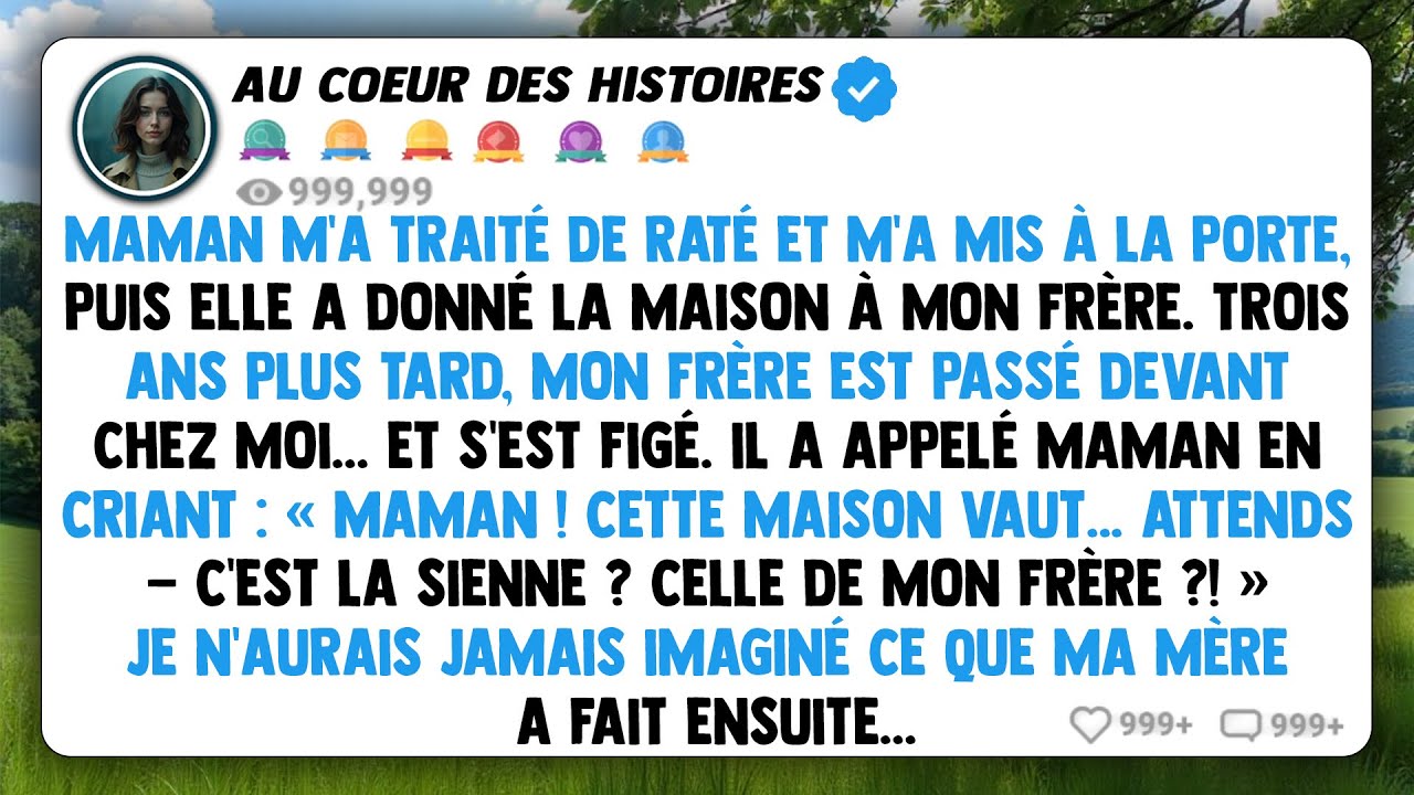 Maman m'a traité de raté et m'a mis à la porte, puis elle a donné la maison à mon frère.