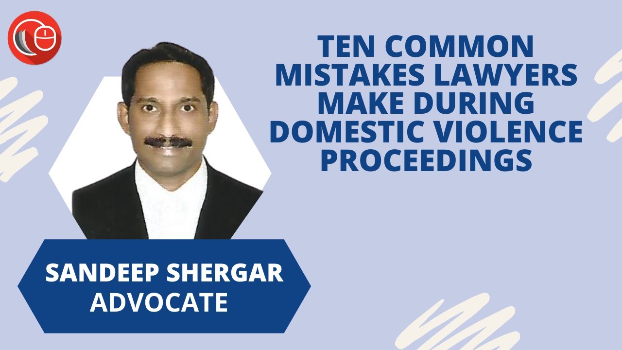 Ten common mistakes lawyers make during Domestic Violence Proceedings | Sandeep Shergar