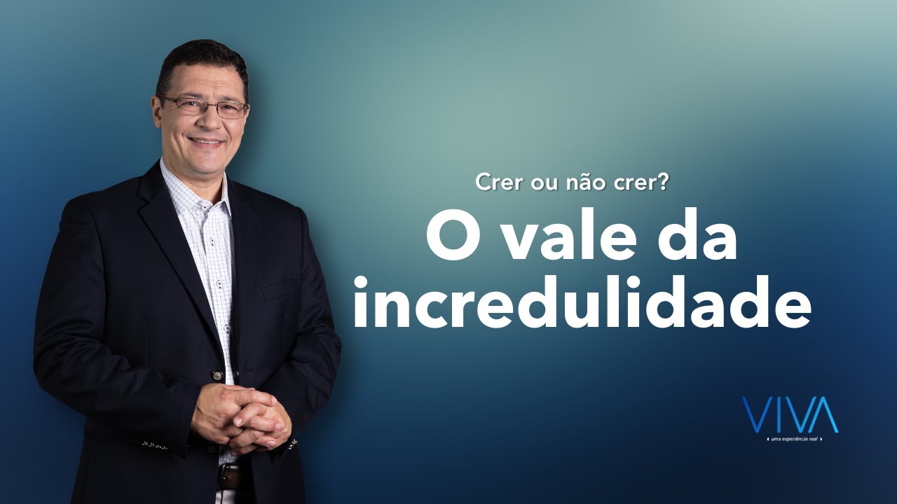 VIVA | O vale da incredulidade | TV Novo Tempo