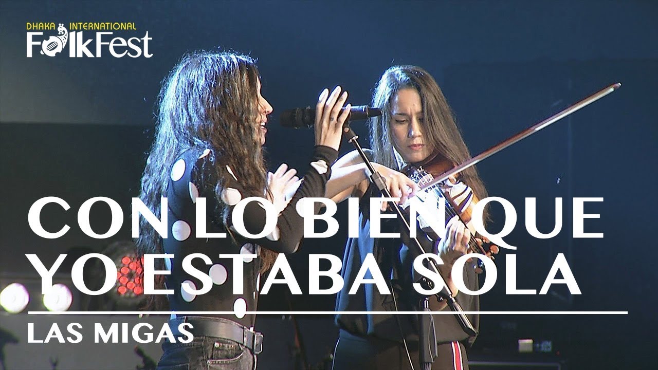 Con Lo Bien Que Yo Estaba Sola by Las Migas | Dhaka International FolkFest 2018