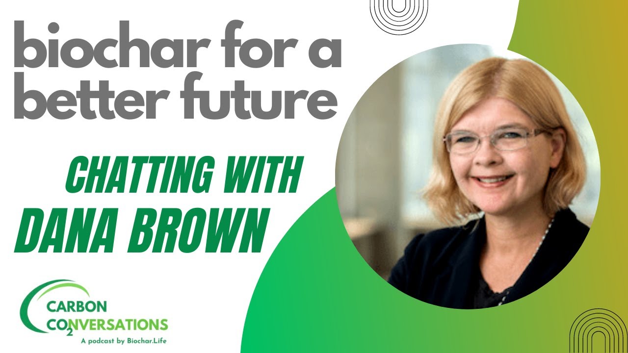 Biochar for a Better Future - a conversation with Dana Brown
