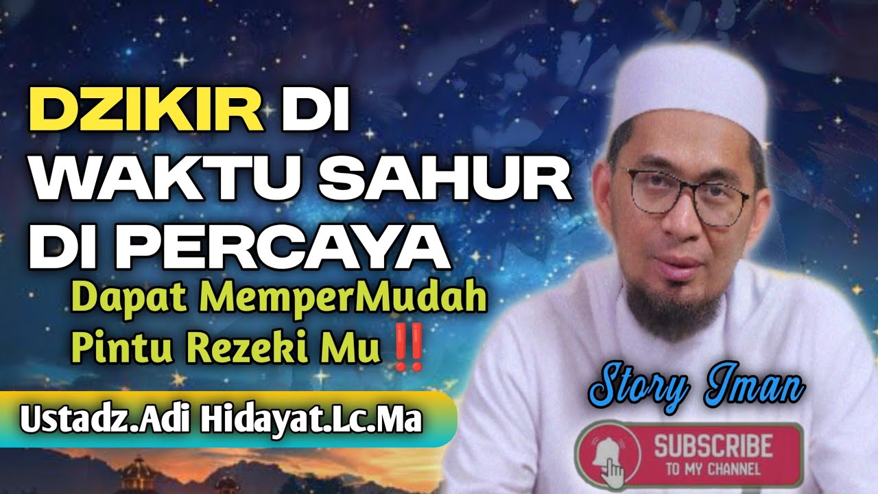 Dzikir Sahur Dapat mempermudah pintu Rezeki Mu//ustadz.adi Hidayat. LC.Ma