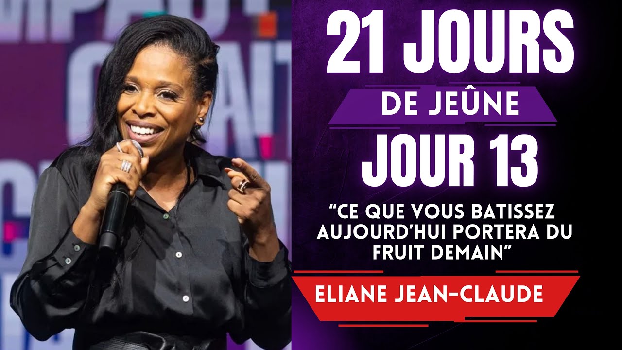 Jour 13: 21 jours de jeûne/ Ce que vous bâtissez aujourd’hui portera du fruit demain