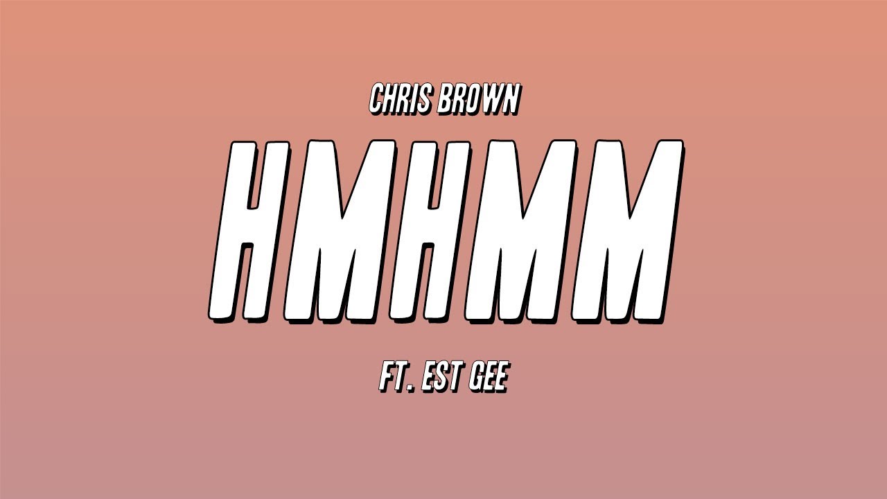 Chris Brown - Hmhmm ft. EST Gee (Lyrics)