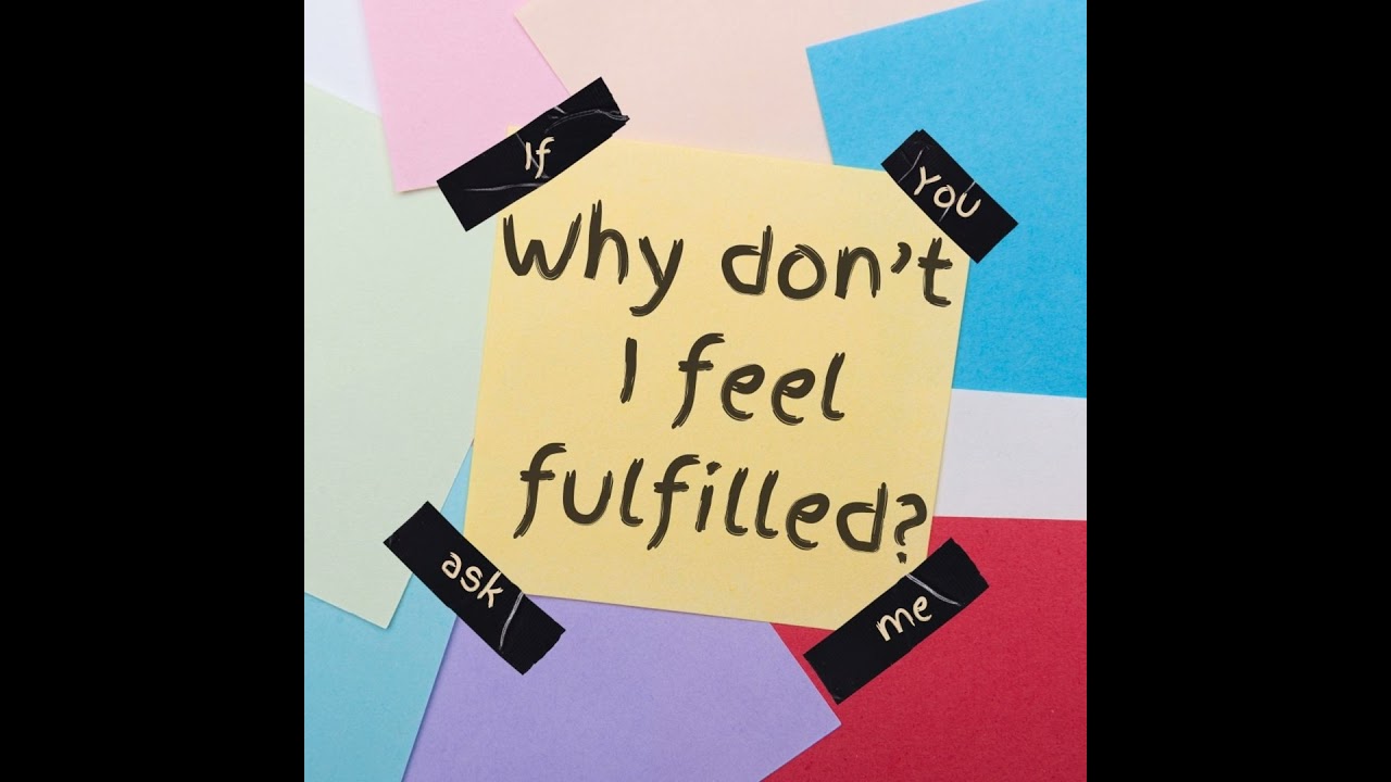 Why Don't I Feel Fulfilled?