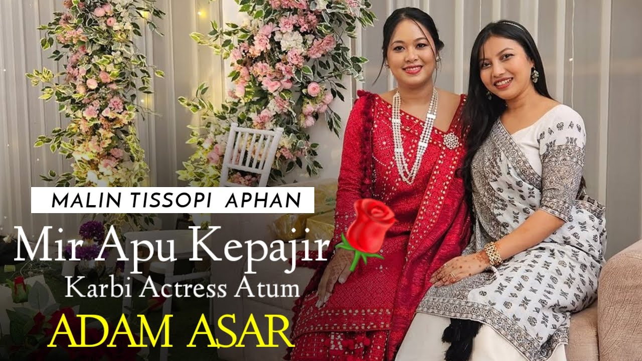 MIR APU KAPAJIR🌹Malin Tissopi-Karbi Actress Atum