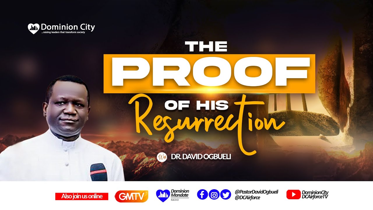 THE PROOF OF HIS RESURRECTION - DR DAVID OGBUELI