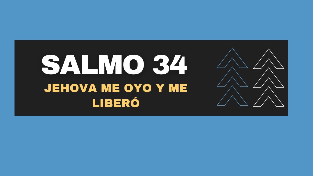 JEHOVA ME OYO Y ME LIBERÓ (SALMO 34) UN SALMO PARA ENFRENTAR LA ADVERSIDAD