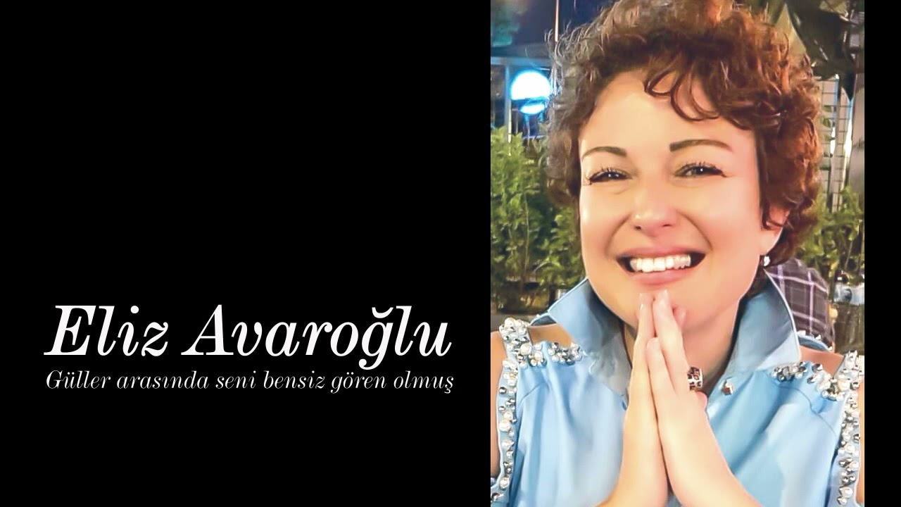 Eliz Avaroğlu ~ Güller arasında seni bensiz gören olmuş