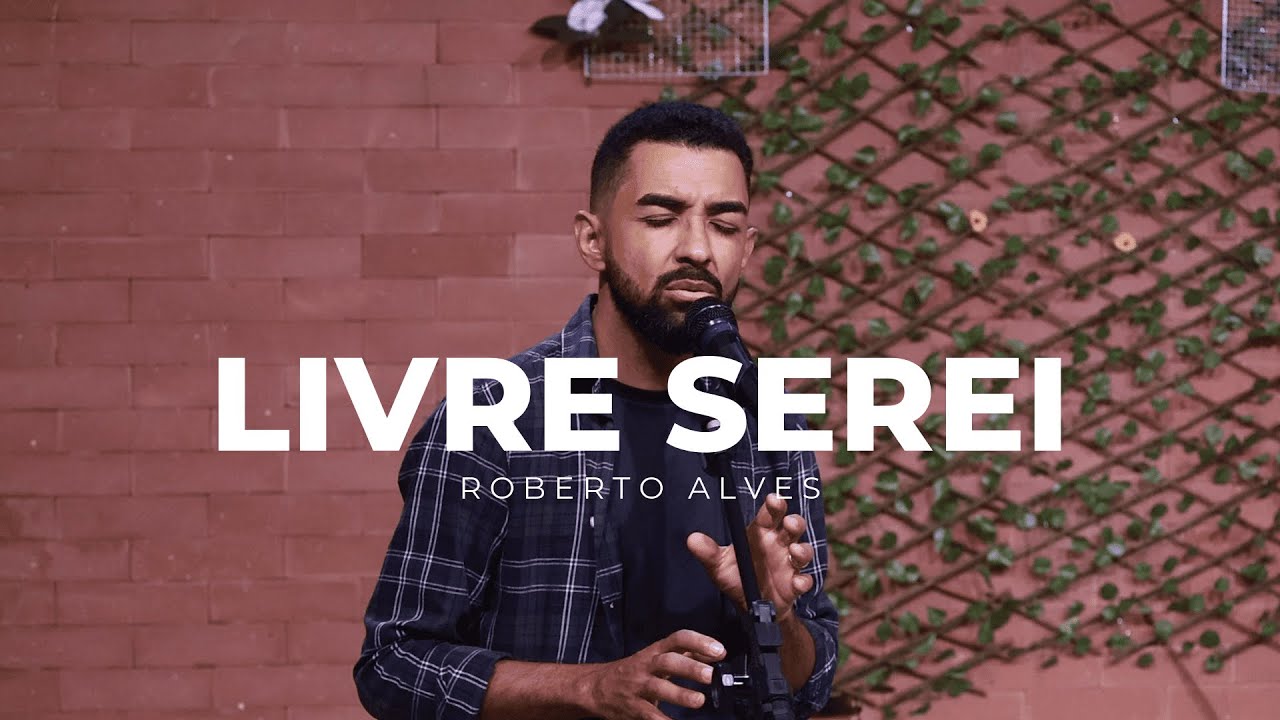 LIVRE SEREI | ROBERTO ALVES (CLIP OFICIAL)