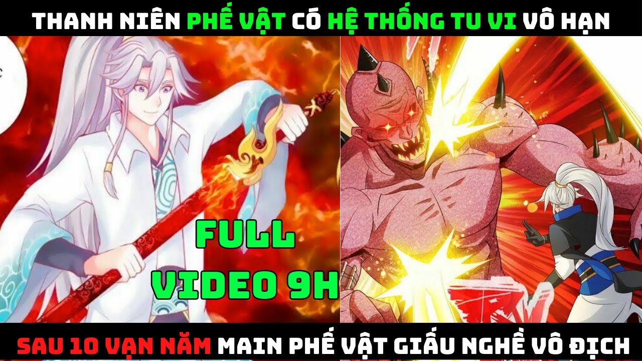 [REVIEW FULL] Thanh Niên Phế Vật Có Hệ Thống Tu Vi Vô Hạn | Main Phế Vật Giấu Nghề | Chư Thiên Kí