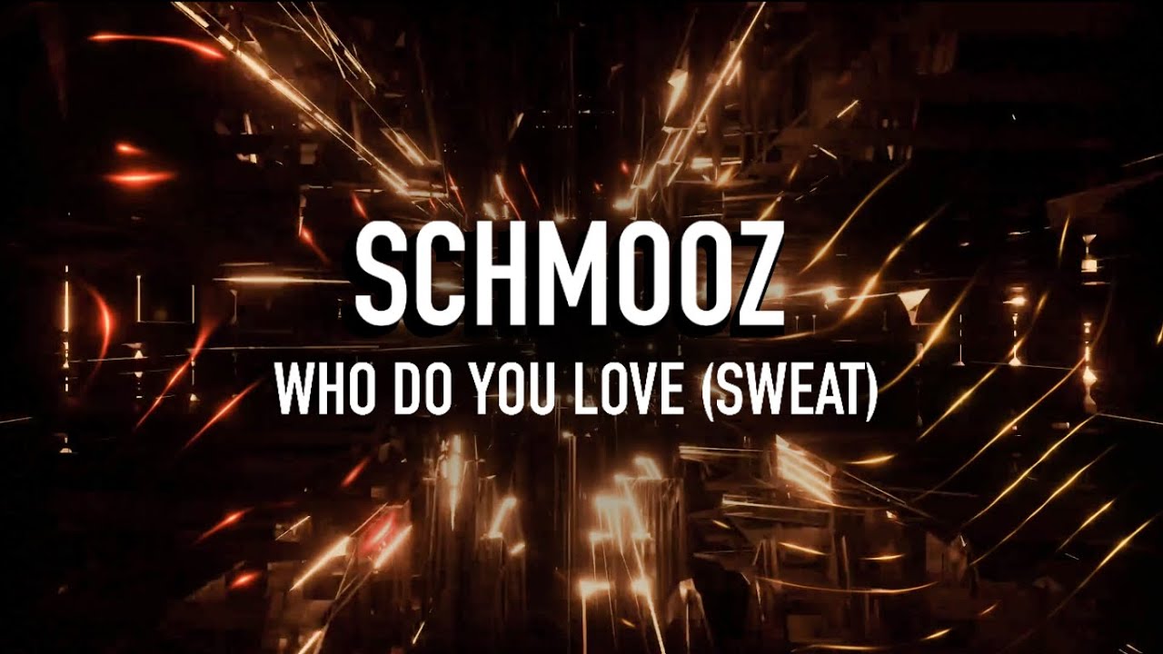 Who Do You Love (Sweat) - Schmooz