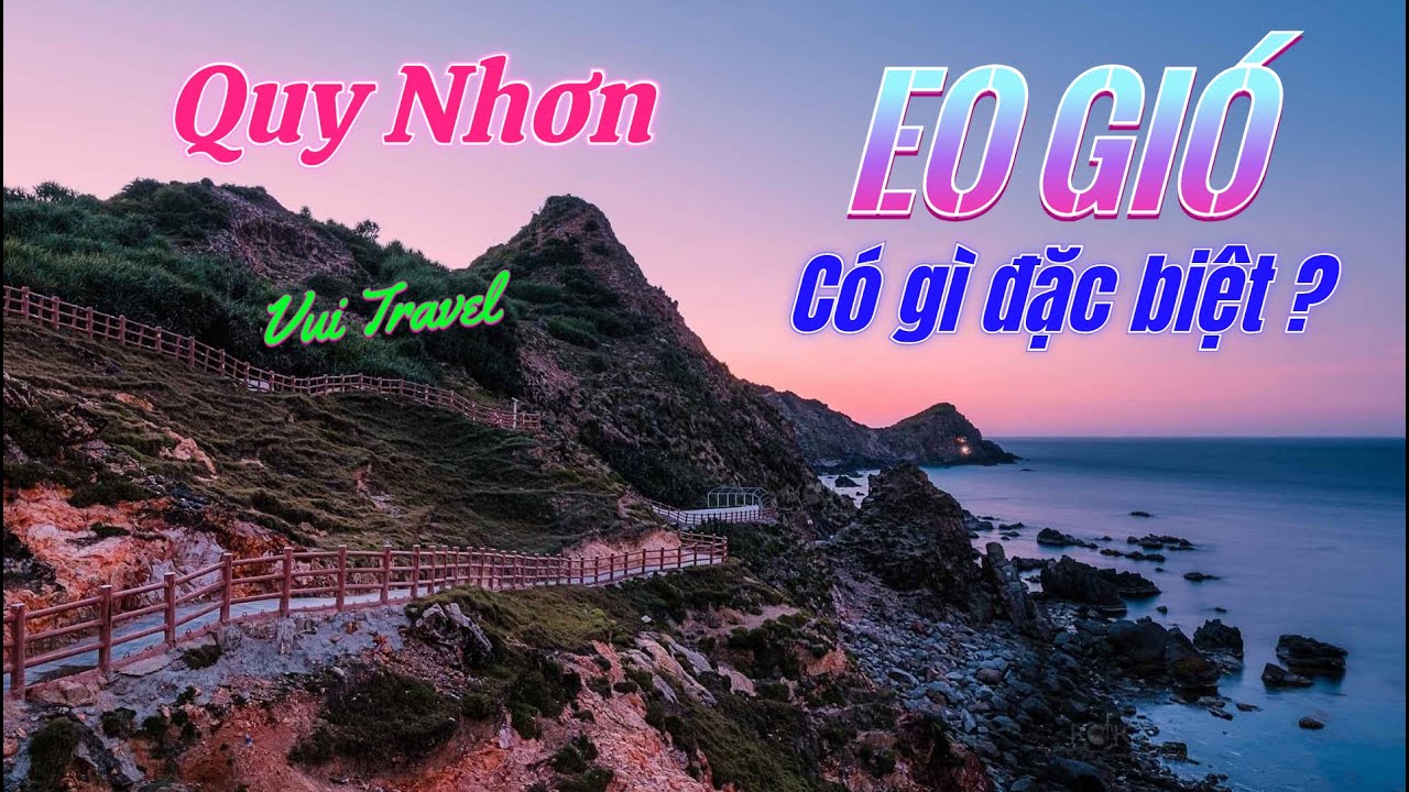 Eo Gi&oacute; Quy Nhơn C&oacute; G&igrave; Đặc Biệt? | Vui Travel
