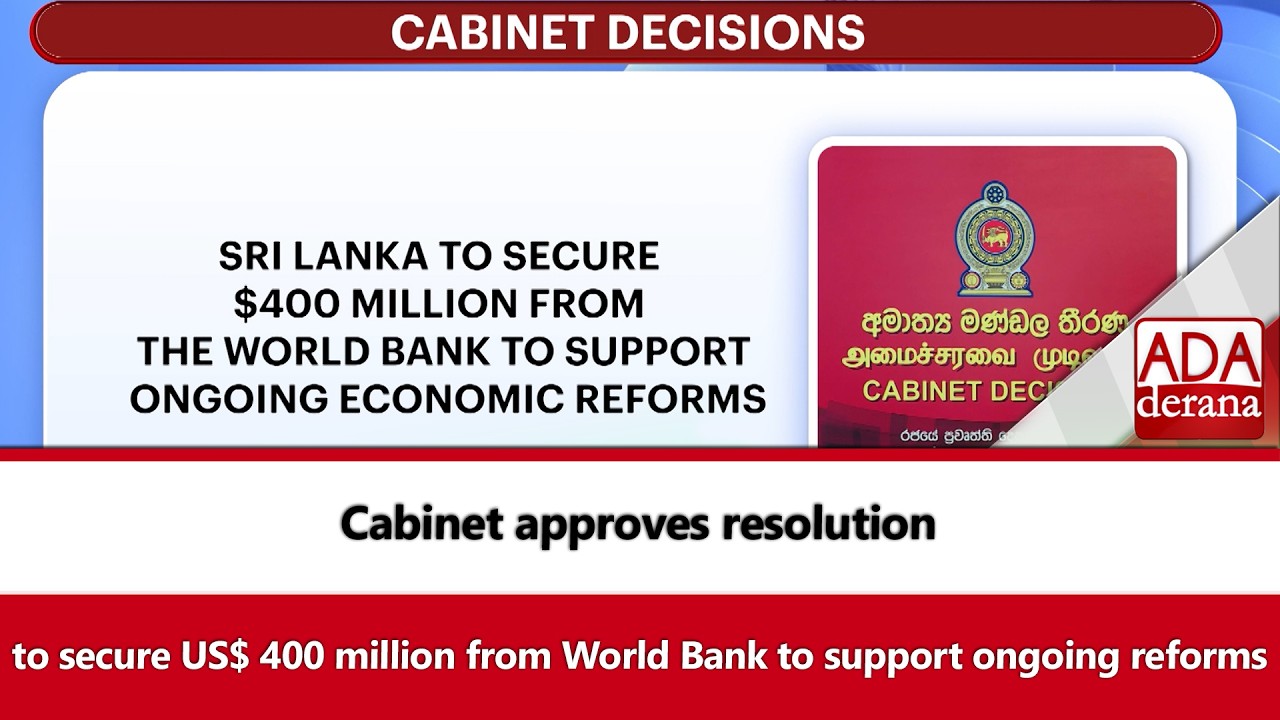 Cabinet approves resolution to secure US$ 400 million from World Bank to support ongoing reforms