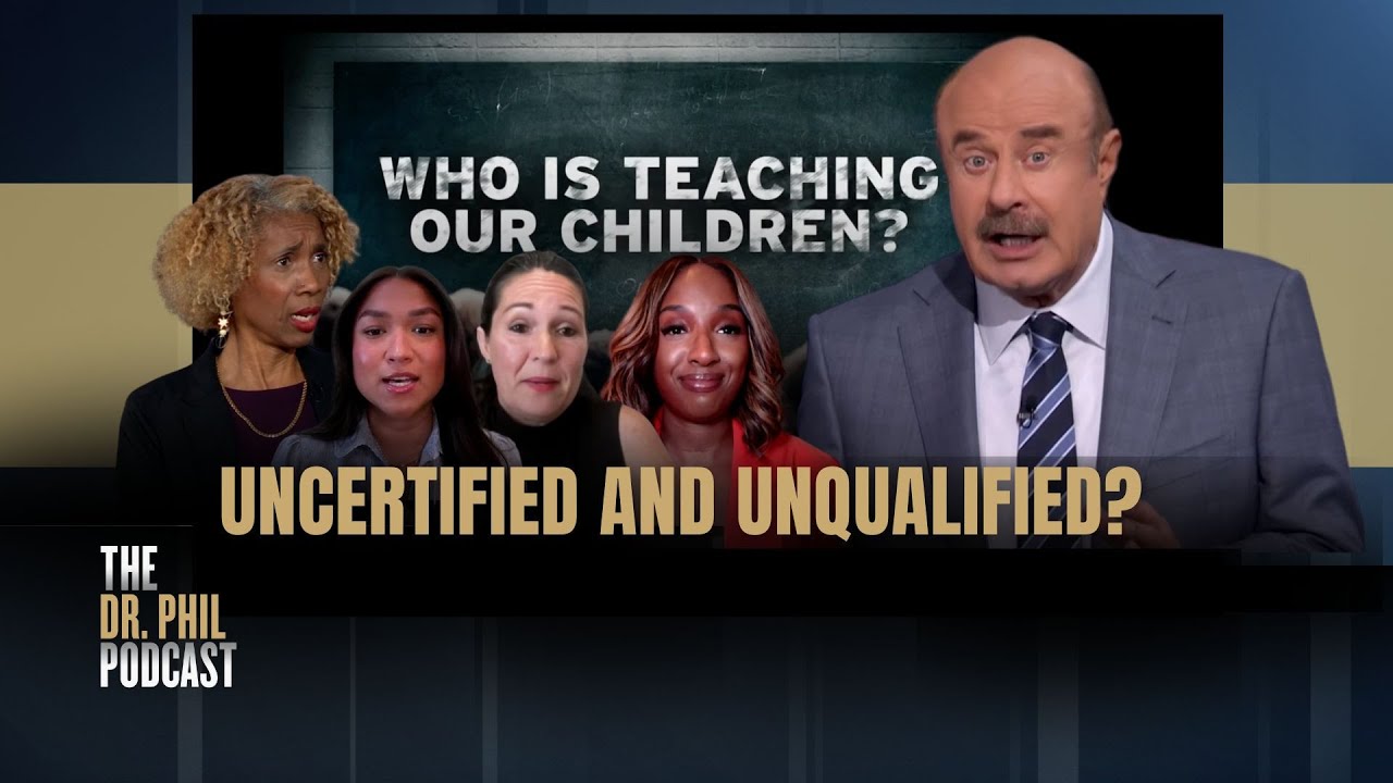 Uncertified and Unqualified? Who is Teaching Our Children? | EP355 | The Dr. Phil Podcast
