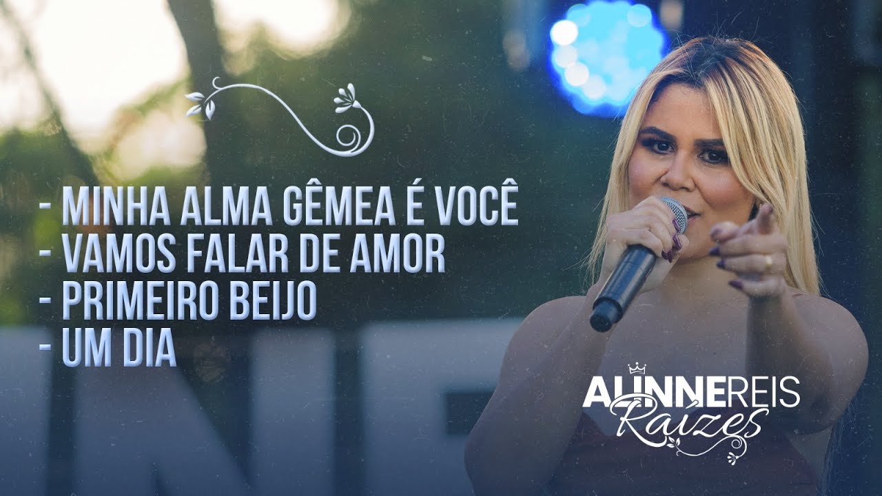 Medley - Minha alma gêmea é você/ Vamos falar de amor/ Primeiro beijo/ Um dia - Alinne Reis Raízes