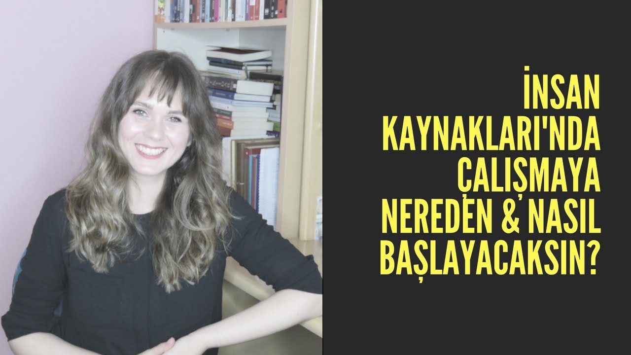 İNSAN KAYNAKLARI'NDA ÇALIŞMAYA NEREDEN & NASIL BAŞLAYACAKSIN?