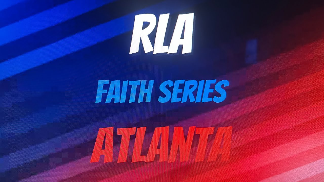 S2 RLA FAITH SERIES ATLANTA!!!