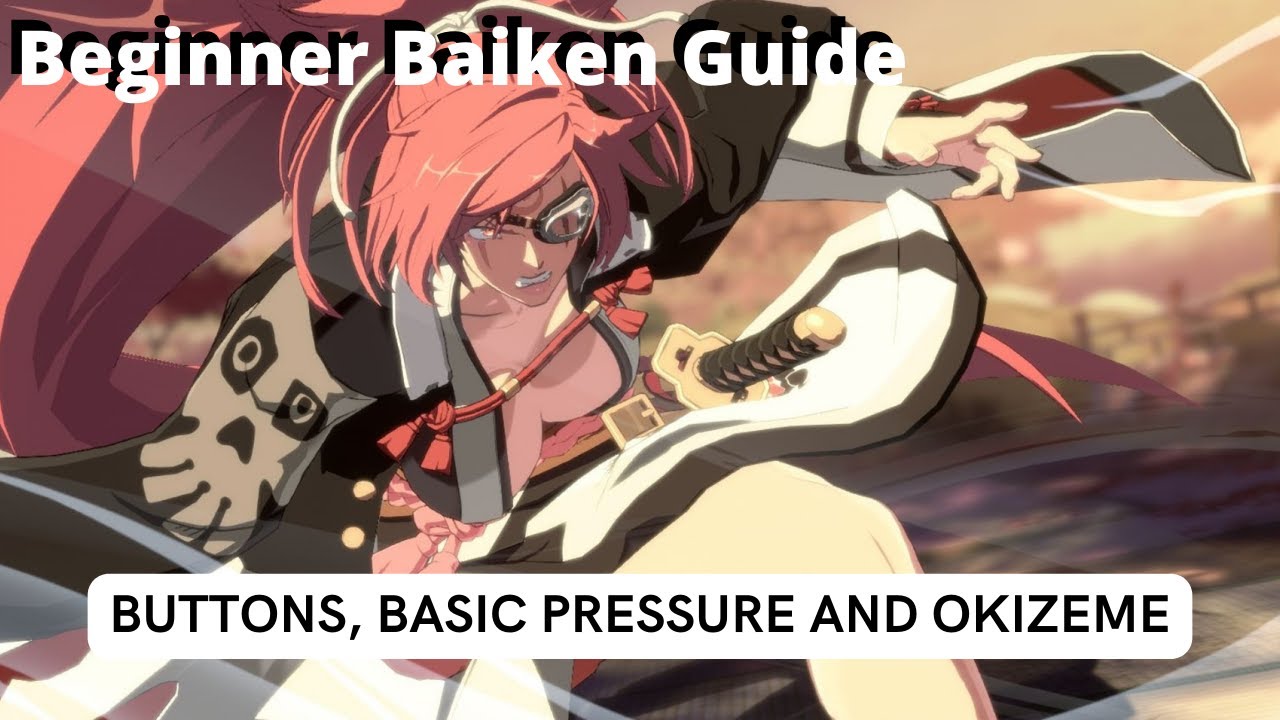How to play Baiken | Baiken 101 Pressure, Mixups and Okizeme GGST CHARACTER GUIDES #1