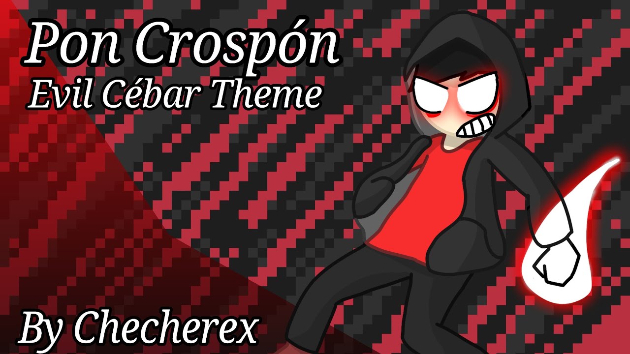 Pon Crosp&oacute;n (Evil C&eacute;bar Theme) original song By Checherex
