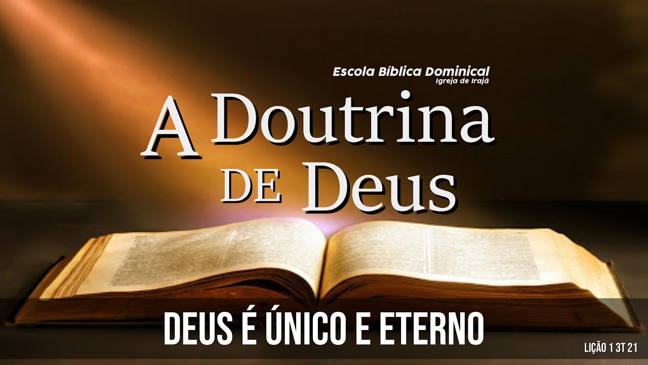 LIÇÃO 1 3T – A DOUTRINA DE DEUS – DEUS É ÚNICO E ETERNO – 04/07/2021